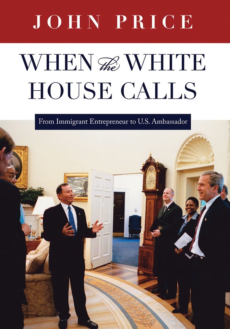 When the White House Calls: From Immigrant Entrepreneur to U.S. Ambassador