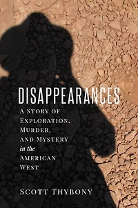 the Disappearances: A Story of Exploration, Murder, and Mystery American West