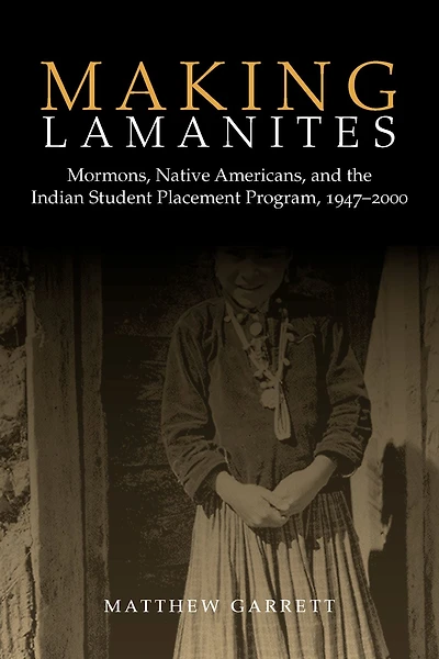 Making Lamanites: Mormons, Native Americans, and the Indian Student Placement Program, 1947-2000
