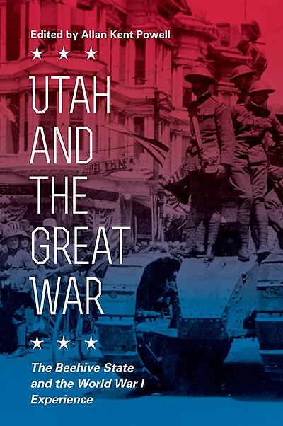 Utah and the Great War: Beehive State World War I Experience