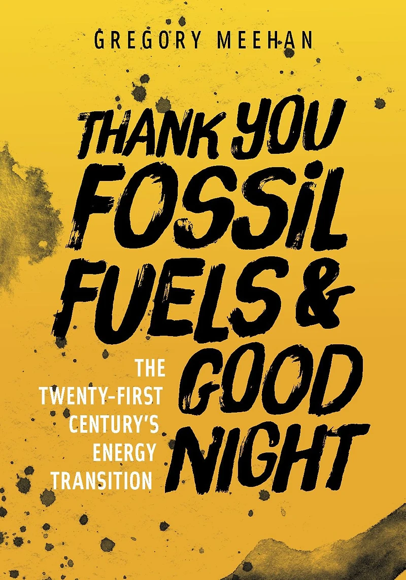 Thank You Fossil Fuels and Good Night: The 21st Century's Energy Transition
