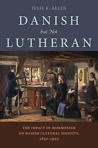 Danish, But Not Lutheran: The Impact of Mormonism on Danish Cultural Identity, 1850-1920