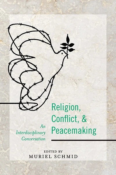 Religion, Conflict, and Peacemaking: An Interdisciplinary Conversation
