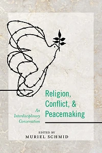 Religion, Conflict, and Peacemaking: An Interdisciplinary Conversation