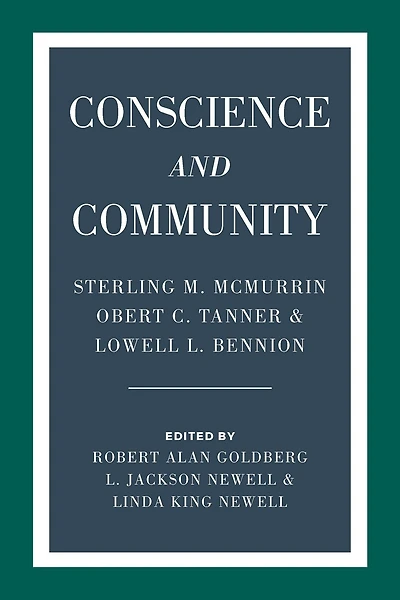 Conscience and Community: Sterling M. McMurrin, Obert C. Tanner, Lowell L. Bennion