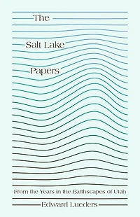 the Salt Lake Papers: From Years Earthscapes of Utah
