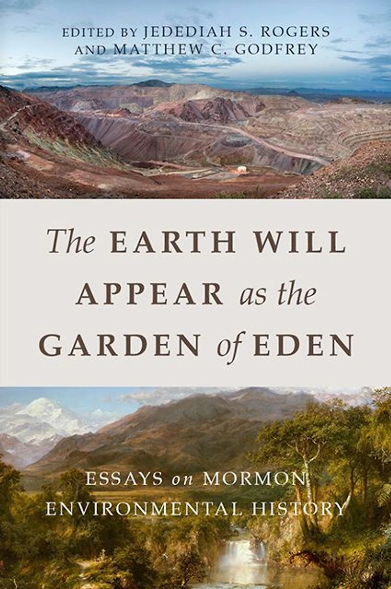 the Earth Will Appear as Garden of Eden: Essays on Mormon Environmental History