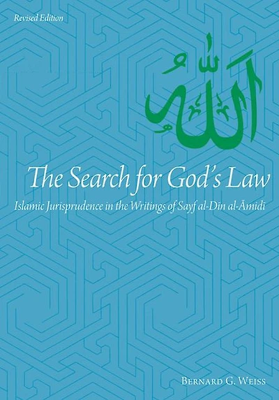 The Search for God's Law: Islamic Jurisprudence in the Writings of Sayf al-Din al-Amidi