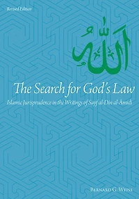 The Search for God's Law: Islamic Jurisprudence in the Writings of Sayf al-Din al-Amidi