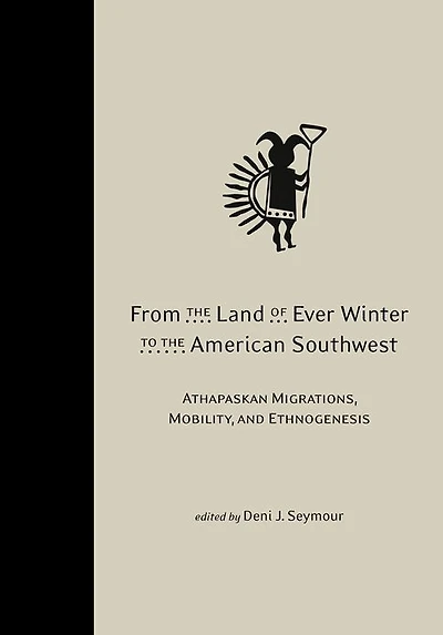 From the Land of Ever Winter to American Southwest: Athapaskan Migrations, Mobility, and Ethnogenesis