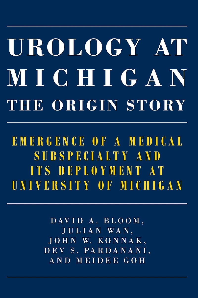 Urology at Michigan: The Origin Story: Emergence of a Medical Subspecialty and Its Deployment University Michigan