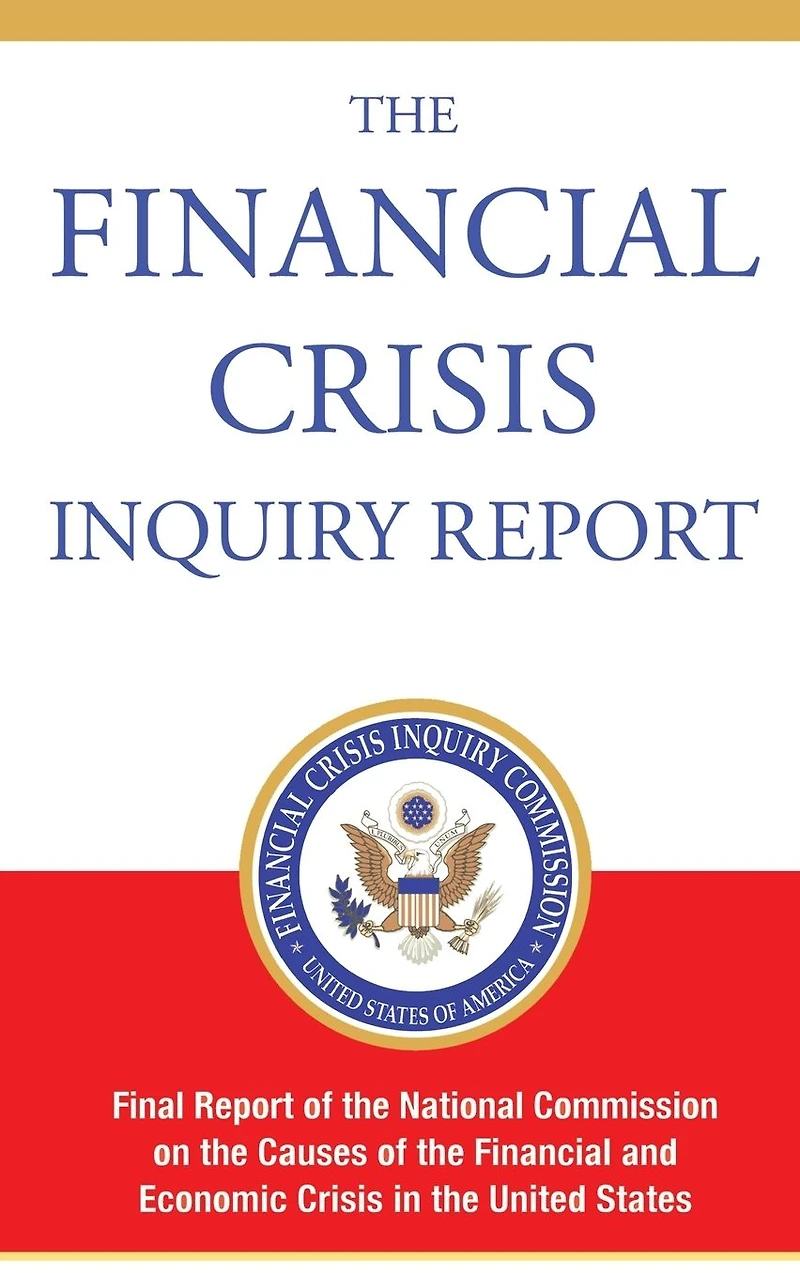 the Financial Crisis Inquiry Report, Authorized Edition: Final Report of National Commission on Causes and Economic Un