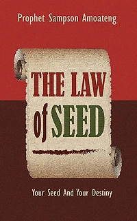 The Law Of Seed: Your Seed And Destiny