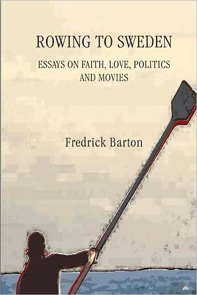Rowing to Sweden: Essays on Faith, Love, Politics, and Movies