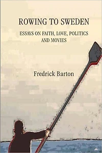 Rowing to Sweden: Essays on Faith, Love, Politics, and Movies
