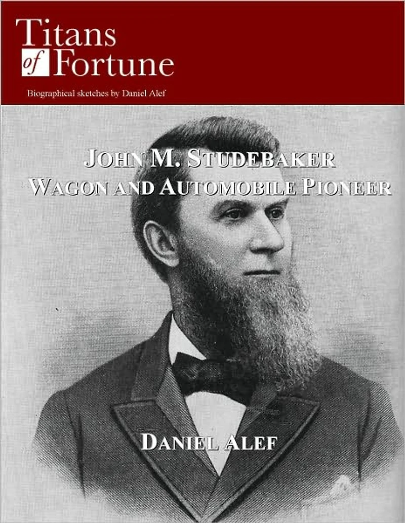 John M. Studebaker: Wagon and Automobile Pioneer