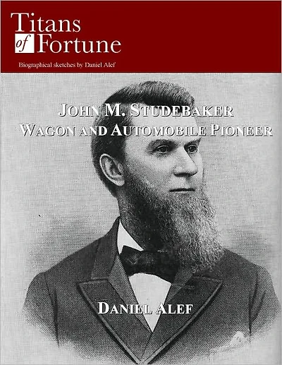 John M. Studebaker: Wagon and Automobile Pioneer