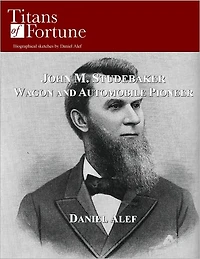 John M. Studebaker: Wagon and Automobile Pioneer