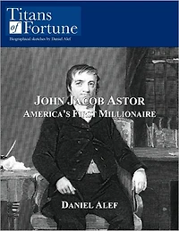 John Jacob Astor: America's First Millionaire