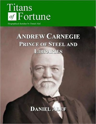 Andrew Carnegie: Prince of Steel and Libraries