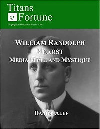 William Randolph Hearst: Media, Myth and Mystique