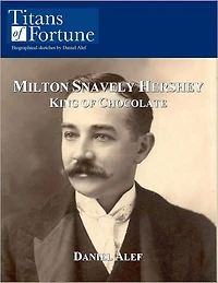 Milton Snavely Hershey: King of Chocolate