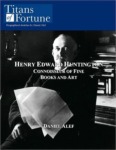 Henry Edward Huntington: Connoisseur of Fine Books and Art