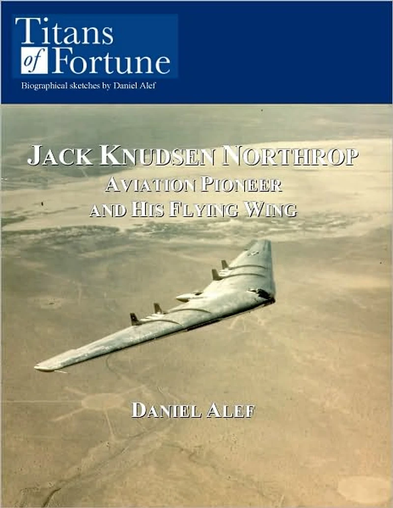 Jack Knudsen Northrop: Aviation Pioneer and his Flying Wing