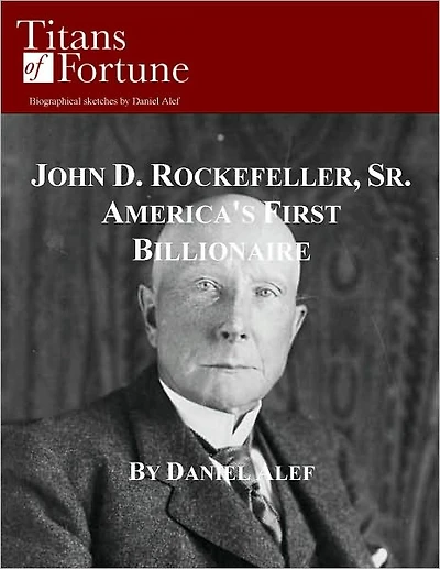 John D. Rockefeller, Sr.: America's First Billionaire
