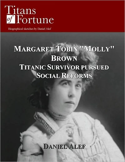 Margaret Tobin ''Molly'' Brown: Titanic Survivor Pursued Social Reforms