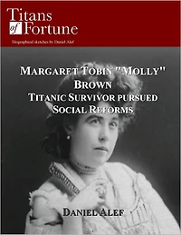 Margaret Tobin ''Molly'' Brown: Titanic Survivor Pursued Social Reforms