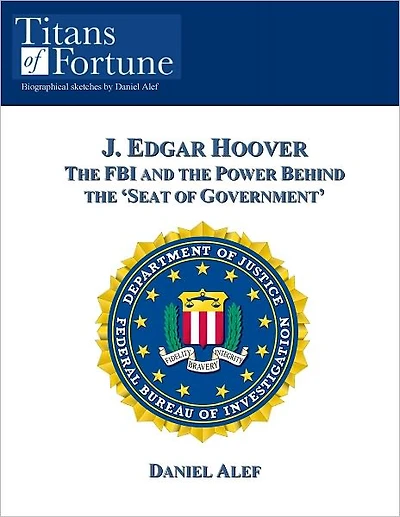 J. Edgar Hoover: The FBI and the Power Behind the 'Seat of Government'