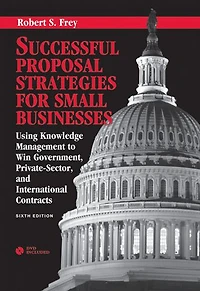 Successful Proposal Strategies for Small Businesses: Using Knowledge Management to Win Government, Private-Sector, and International Contracts, Sixth Edition