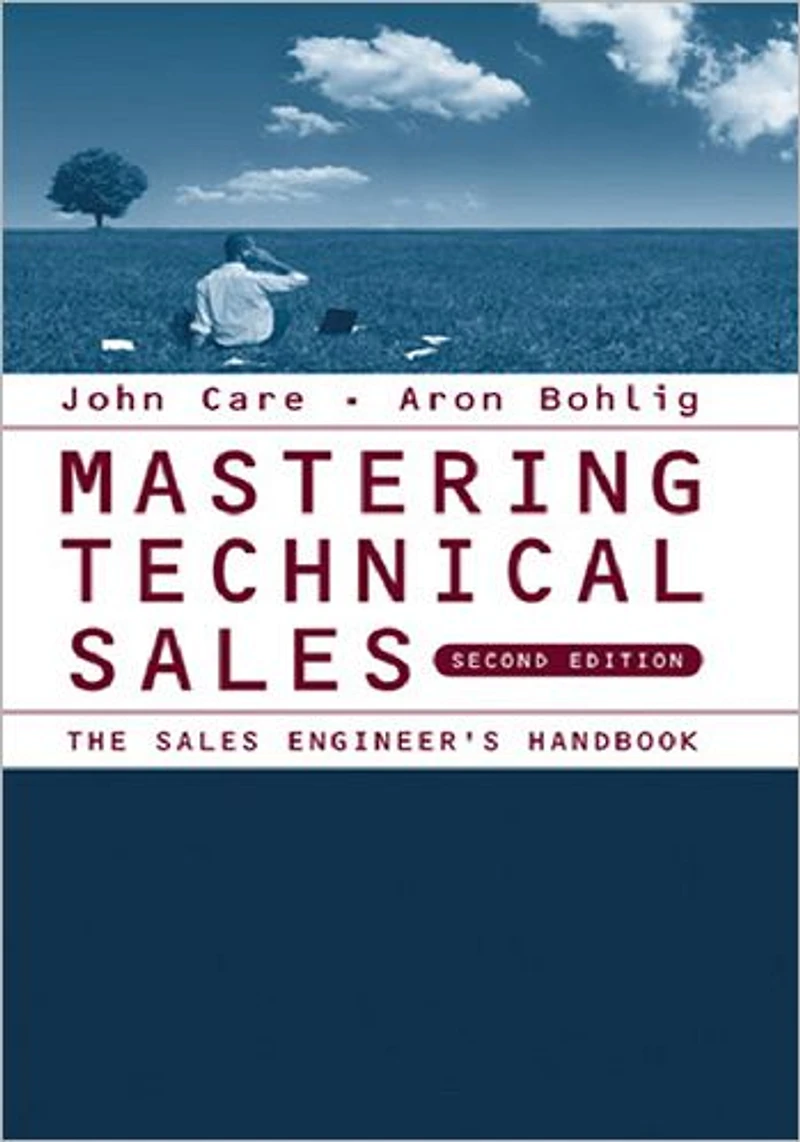 Mastering Technical Sales: The Sales Engineer's Handbook, Second Edition