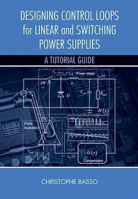 Designing Control Loops for Linear and Switching Power Supplies: A Tutorial Guide
