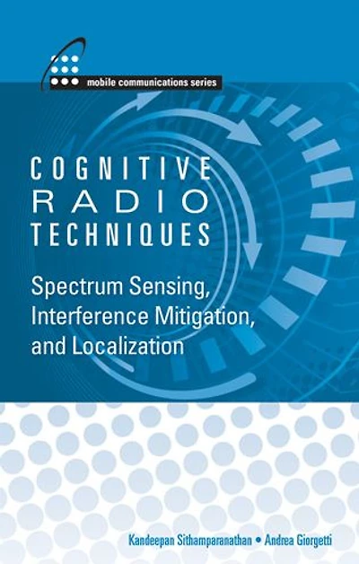 Cognitive Radio Techniques: Spectrum Sensing, Interference Mitigation, and Localization