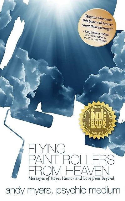 Flying Paint Rollers From Heaven: Messages of Hope, Humor, and Love from Beyond