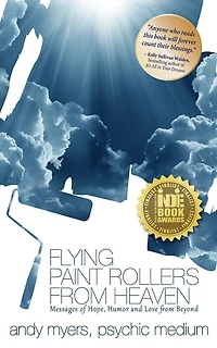 Flying Paint Rollers From Heaven: Messages of Hope, Humor, and Love from Beyond