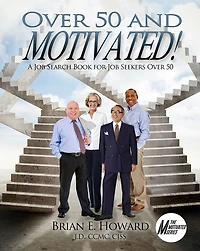 Over 50 and Motivated: A Job Search Book for Seekers