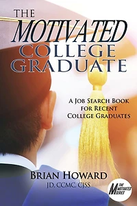 The Motivated College Graduate: A Job Search Book for Recent Graduates