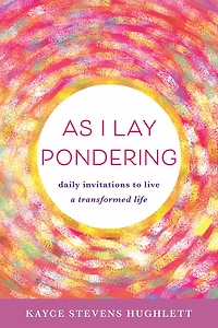 As I Lay Pondering: daily invitations to live a transformed life