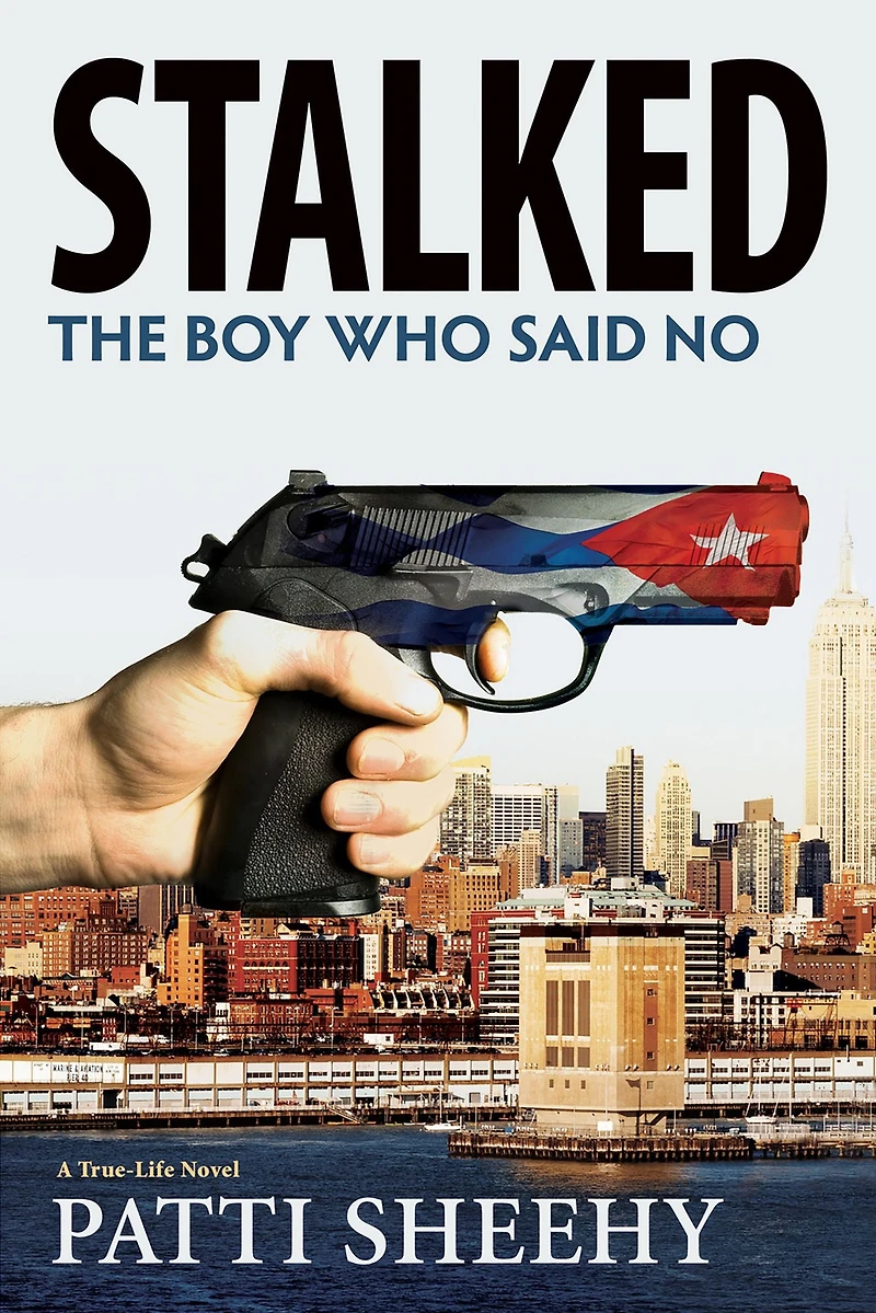 Stalked: The Boy Who Said No: A True-Life Novel