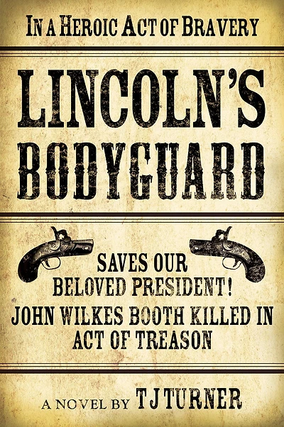 Lincoln's Bodyguard: A Heroic Act Of Bravery Saves Our Beloved President! John Wilkes Booth Killed Treason