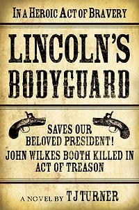 Lincoln's Bodyguard: A Heroic Act Of Bravery Saves Our Beloved President! John Wilkes Booth Killed Treason