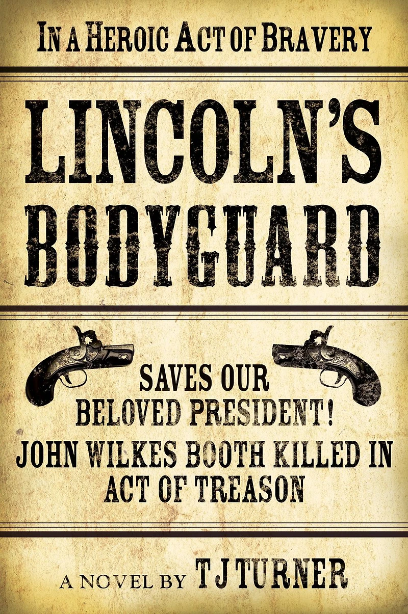 Lincoln's Bodyguard: A Heroic Act Of Bravery Saves Our Beloved President! John Wilkes Booth Killed Treason