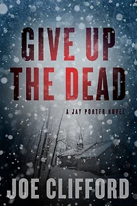 Give Up the Dead: A Jay Porter Novel