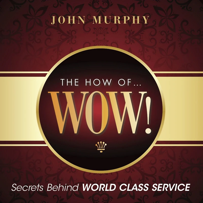 The How of WOW!: Secrets Behind World Class Service