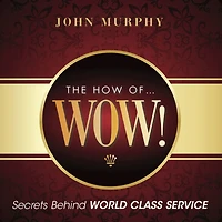 The How of WOW!: Secrets Behind World Class Service