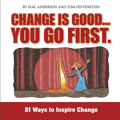 Change is Good...You Go First: 21 Ways to Inspire Change