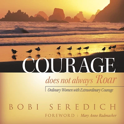 Courage Does Not Always Roar: Ordinary Women with Extraordinary Courage